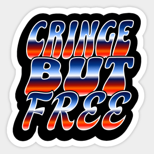 Cringe But Free / 80s Retro Style / I am cringe but I am free / Cringey / Cringe Words / Cringe Culture Sticker